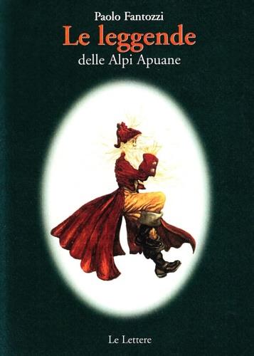 Le leggende delle Alpi Apuane - Paolo Fantozzi - copertina