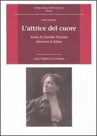 L' attrice del cuore. Storia di Giacinta Pezzana attraverso le lettere - Laura Mariani - copertina