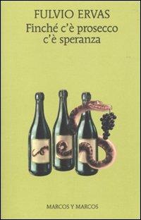 Finché c'è prosecco c'è speranza - Fulvio Ervas - copertina