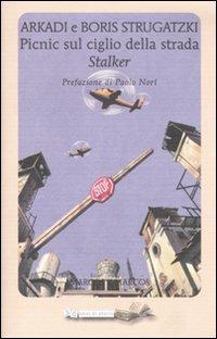 Picnic sul ciglio della strada. Stalker - Arkadi Strugatzki,Boris Strugatzki - copertina