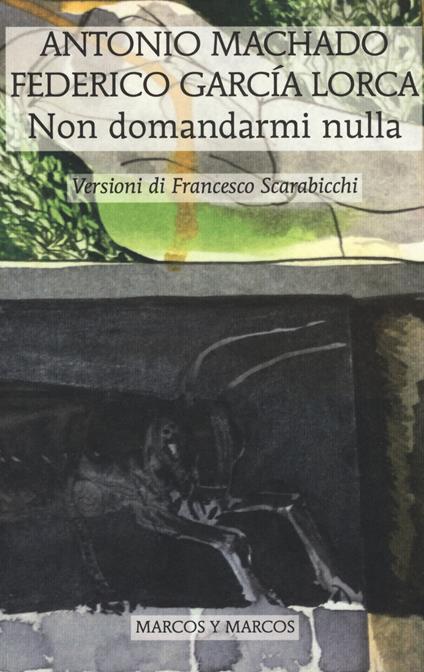 Non domandarmi nulla. Testo spagnolo a fronte - Antonio Machado,Federico García Lorca - copertina