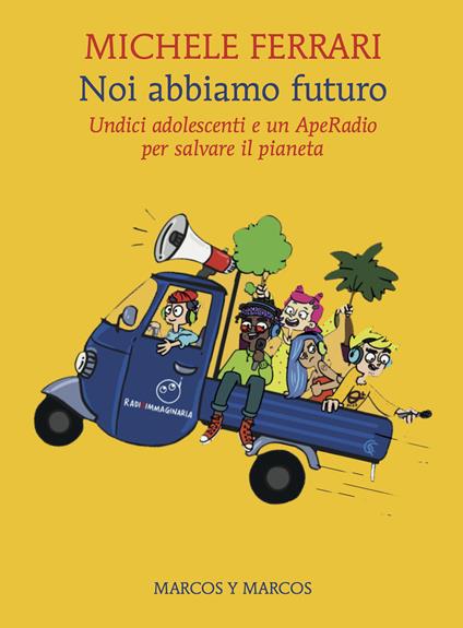 Noi abbiamo futuro. Undici adolescenti e un ApeRadio per salvare il pianeta - Michele Ferrari - ebook