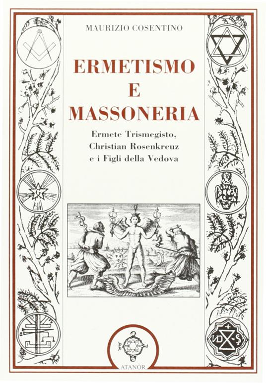 Ermetismo e massoneria. Eermete Trismegisto, Christian Rosenkreuz, e ifigli della Vedova - Maurizio Cosentino - copertina