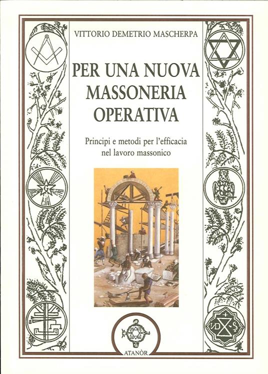 Per una nuova massoneria operativa. Principi e metodi per l'efficacia del lavoro massonico - Vittorio D. Mascherpa - copertina