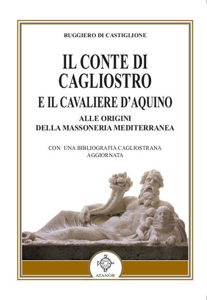 Il conte di Cagliostro e il cavaliere D'Aquino. Alle origini della massoneria mediterranea - Ruggiero Di Castiglione - copertina