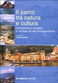 Il parco tra natura e cultura. Conoscenza e progetto in contesti ad alta antropizzazione - Franca Balletti - copertina