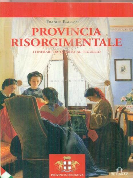 Provincia risorgimentale. Itinerari da Quarto al Tigullio - Franco Ragazzi - copertina