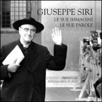 Giuseppe Siri. Le sue immagini, le sue parole - Benny Lai,Annamaria Scavo - copertina