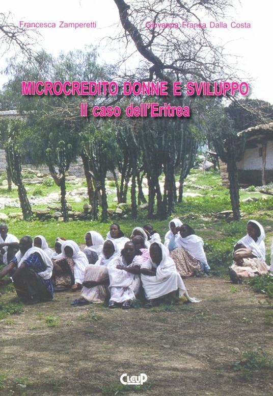 Microcredito e sviluppo. Il caso dell'Eritrea - Francesca Zamperetti,Giovanna F. Dalla Costa - copertina