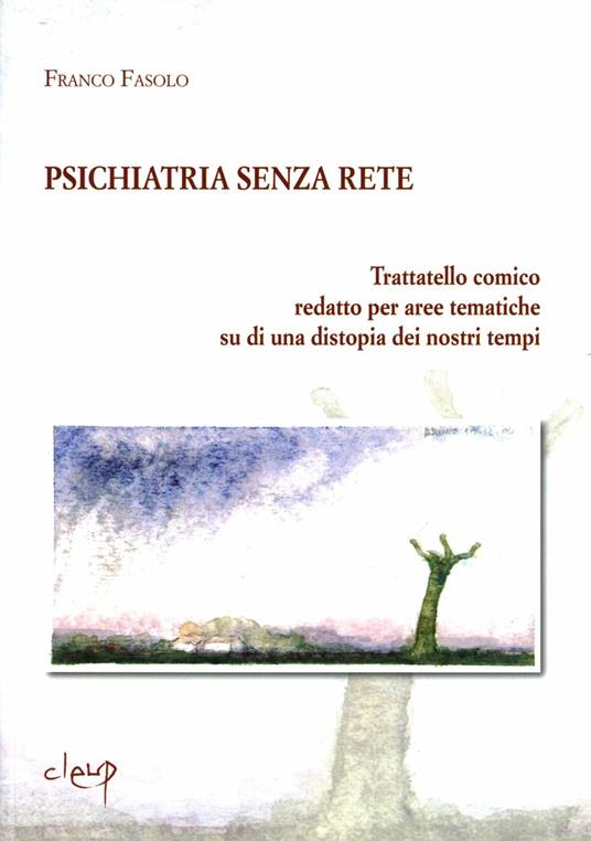 Psichiatria senza rete. Trattatello comico redatto per aree tematiche su una distopia dei nostri tempi - Franco Fasolo - copertina