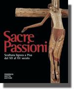 Sacre passioni. Scultura lignea a Pisa dal XII al XV secolo