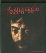 Caravaggio Bacon. Catalogo della mostra (Roma, 2 ottobre 2009-24 gennaio 2010). Ediz. italiana e inglese