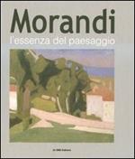 Morandi. L'essenza del paesaggio. Catalogo della mostra (Alba, 16 ottobre 2010-16 gennaio 2011)