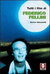 Tutti i film di Federico Fellini - Enrico Giacovelli - copertina