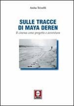 Sulle tracce di Maya Deren. Il cinema come progetto e avventura