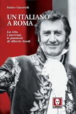 Un italiano a Roma. La vita, i successi, le passioni di Alberto Sordi