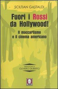 Fuori i Rossi da Hollywood! Il maccartismo e il cinema americano - Sciltian Gastaldi - copertina