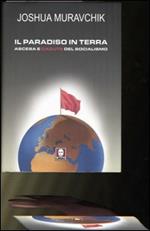 Il paradiso in terra. Ascesa e caduta del socialismo