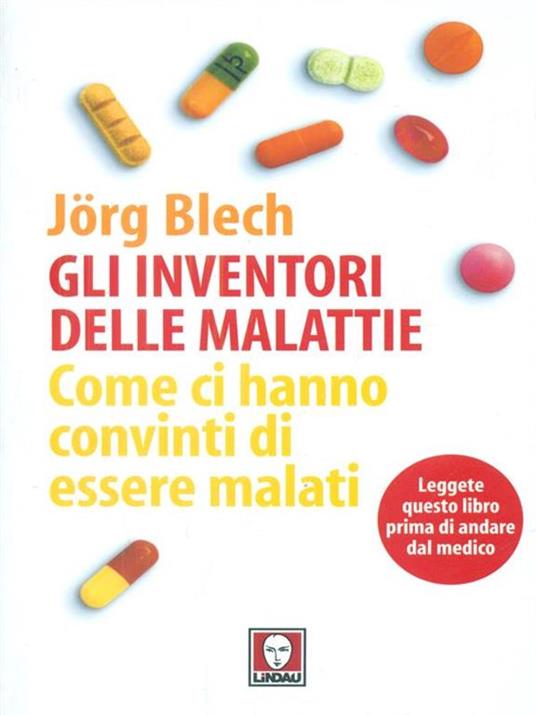 Gli inventori delle malattie. Come ci hanno convinti di essere malati - Jörg Blech - copertina