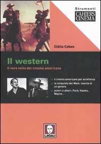 Libro Il western. Il vero volto del cinema americano Clélia Cohen