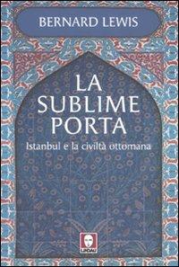 La sublime porta. Istanbul e la civiltà ottomana - Bernard Lewis - copertina