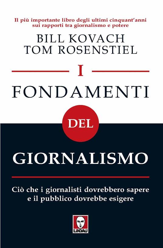 I fondamenti del giornalismo. Ciò che i giornalisti dovrebbero sapere e il pubblico dovrebbe esigere - Bill Kovach,Tom Rosenstiel - 2