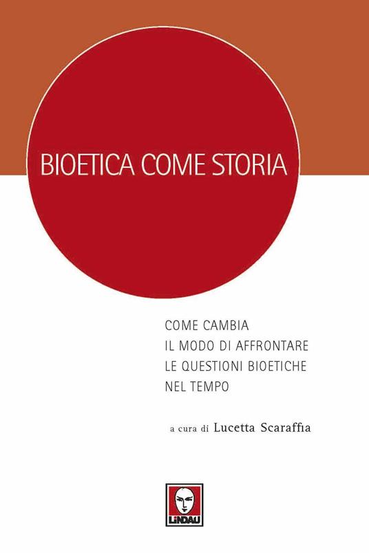 Bioetica come storia. Come cambia il modo di affrontare le questioni bioetiche nel tempo - 2