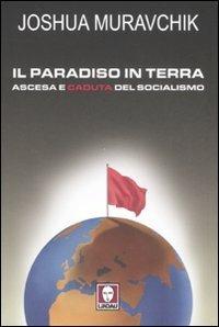 Il paradiso in terra. Ascesa e caduta del socialismo - Joshua Muravchik - copertina