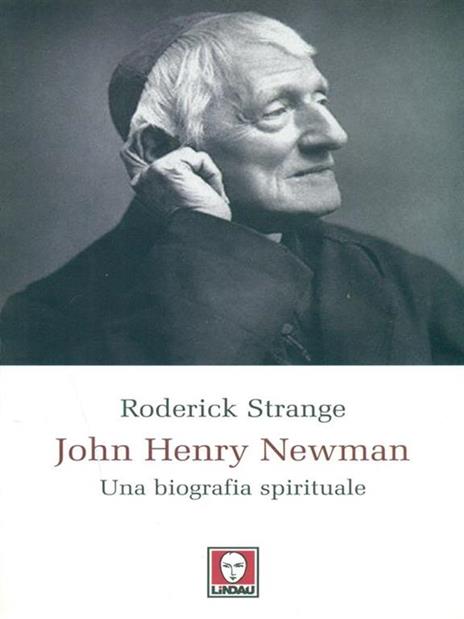 John Henry Newman. Una biografia spirituale - Roderick Strange - 2