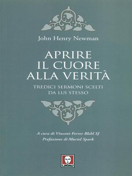 Aprire il cuore alla verità. Tredici sermoni scelti da lui stesso - John Henry Newman - 2