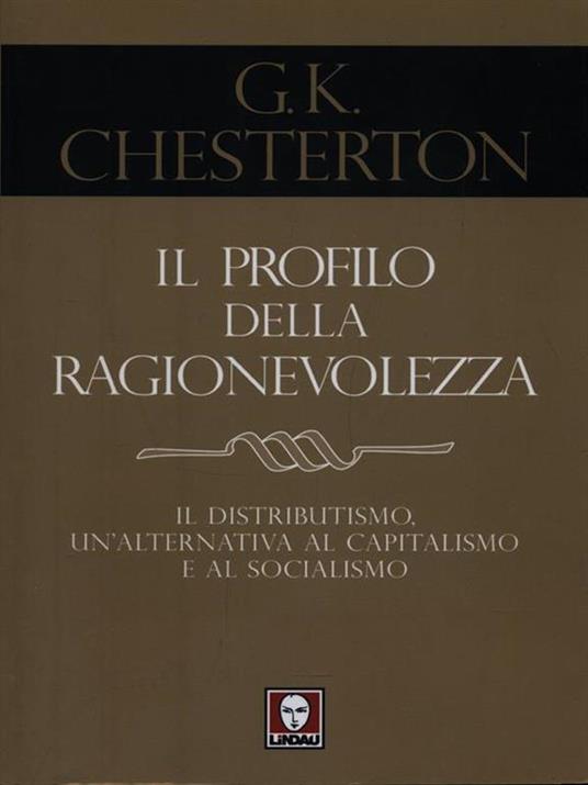 Il profilo della ragionevolezza. Il distributismo, un'alternativa al capitalismo e al socialismo - Gilbert Keith Chesterton - copertina