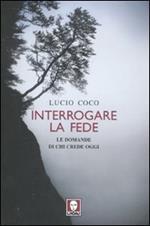 Interrogare la fede. Le domande di chi crede oggi