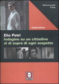 Elio Petri. Indagine su un cittadino al di sopra di ogni sospetto - Claudio Bisoni - copertina