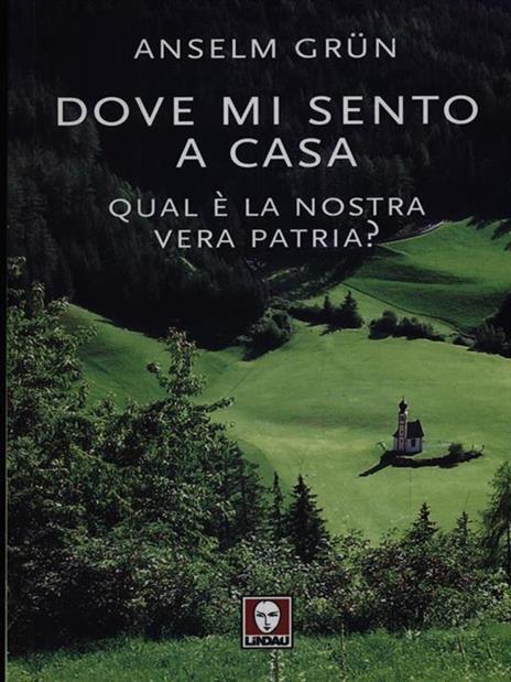 Dove mi sento a casa. Qual è la nostra vera patria? - Anselm Grün - 2