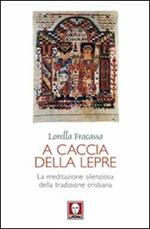 A caccia della lepre. La meditazione silenziosa della tradizione cristiana