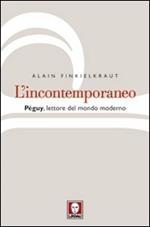 L' incontemporaneo. Péguy, lettore del mondo moderno