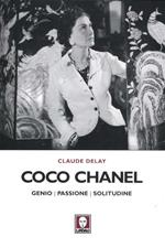 Coco Chanel. Genio, passione, solitudine