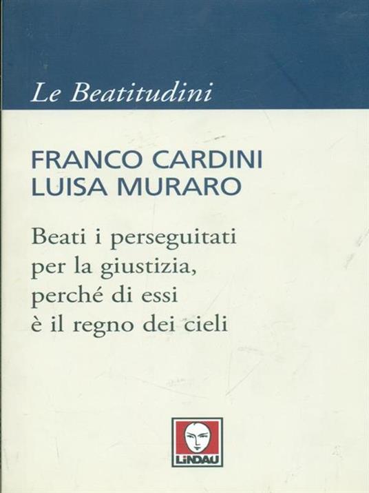 Beati i perseguitati per la giustizia, perché di essi è il regno dei cieli - Franco Cardini,Luisa Muraro - copertina