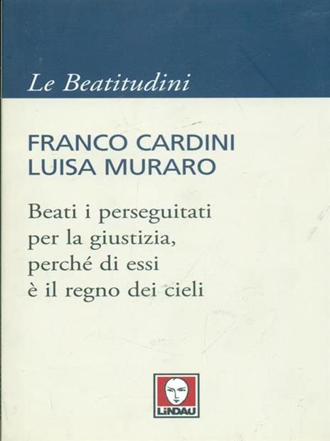 Beati i perseguitati per la giustizia, perché di essi è il regno dei cieli - Franco Cardini,Luisa Muraro - 5