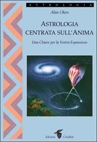 Astrologia centrata sull'anima. Una chiave per la vostra espansione - Alan Oken - copertina