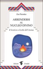 Arrendersi al nucleo divino. Il sentiero a livello dell'anima