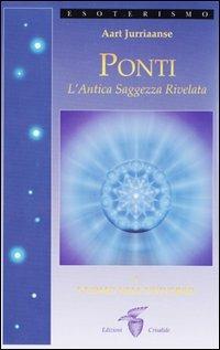 Ponti. L'antica saggezza rivelata. Vol. 1: L'uomo nell'universo - Aart Jurriaanse - copertina