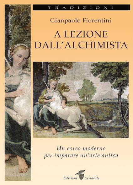 A lezione dall'alchimista. Un corso moderno per imparare un'arte antica - Gianpaolo Fiorentini - copertina