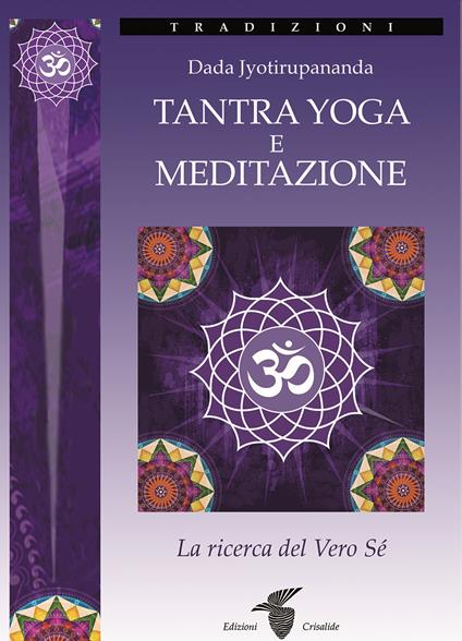 Tantra yoga e meditazione. La ricerca del vero sé - Jyotirupananda Dada - copertina