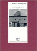 La materia e lo spirito. Nuove chiese in Lombardia (1960-1989)