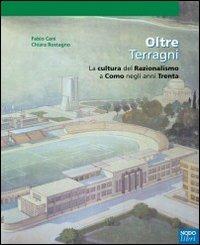 Oltre Terragni. La cultura del razionalismo a Como negli anni Trenta - Fabio Cani,Chiara Rostagno - copertina