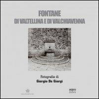 Fontane di Valtellina e Valchiavenna - Giorgio De Giorgi,Gerardo Monizza - copertina