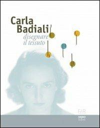 Carla Badiali. Disegnare il tessuto. Ediz. illustrata - copertina