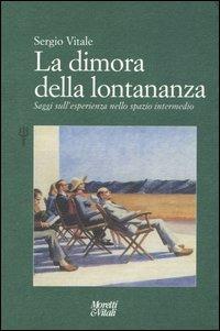 La dimora della lontananza. Saggi sull'esperienza nello spazio intermedio - Sergio Vitale - copertina