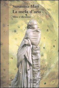 La mela d'oro. Mito e destino - Susanna Mati - copertina